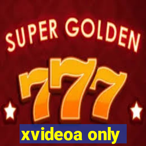 xvideoa only